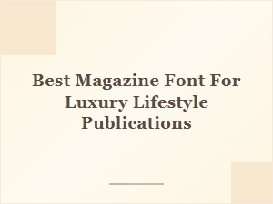 The Ultimate Luxury Lifestyle Magazine Font
