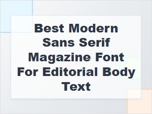 The Top Editorial Sans Serif Fonts for Modern Magazines