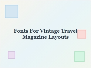 Timeless Typefaces for Vintage Travel Magazines